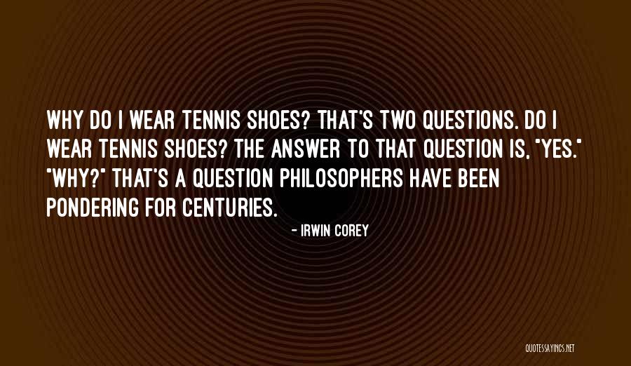 Tennis Shoes Quotes By Irwin Corey