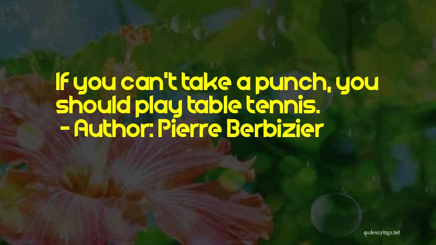 Tennis T-shirts Quotes By Pierre Berbizier