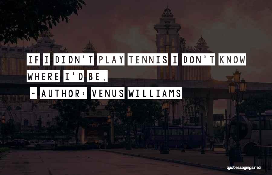 Tennis T-shirts Quotes By Venus Williams