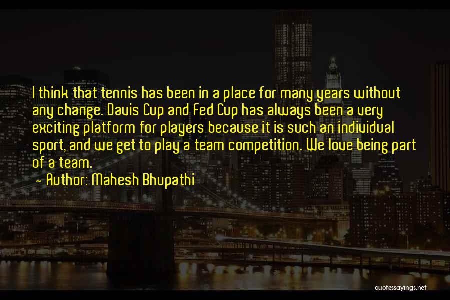 Tennis Team Quotes By Mahesh Bhupathi