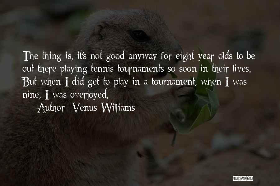 Tennis Tournament Quotes By Venus Williams