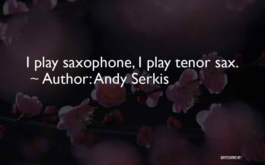 Tenor Sax Quotes By Andy Serkis