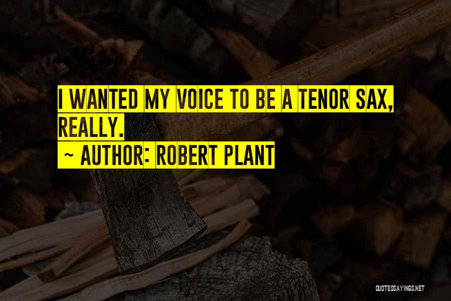 Tenor Sax Quotes By Robert Plant