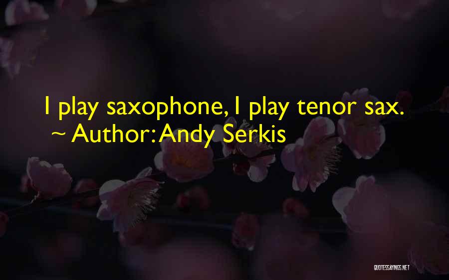 Tenor Saxophone Quotes By Andy Serkis