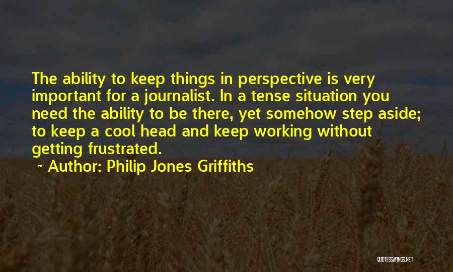 Tense Situation Quotes By Philip Jones Griffiths Tense Situation Quotes By Philip Jones Griffiths