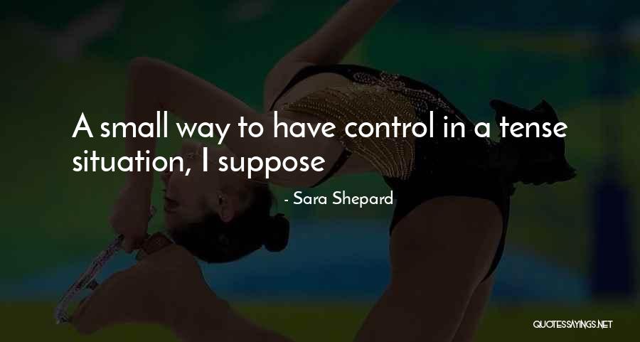 Tense Situation Quotes By Sara Shepard Tense Situation Quotes By Sara Shepard