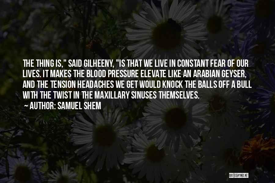 Tension Headaches Quotes By Samuel Shem