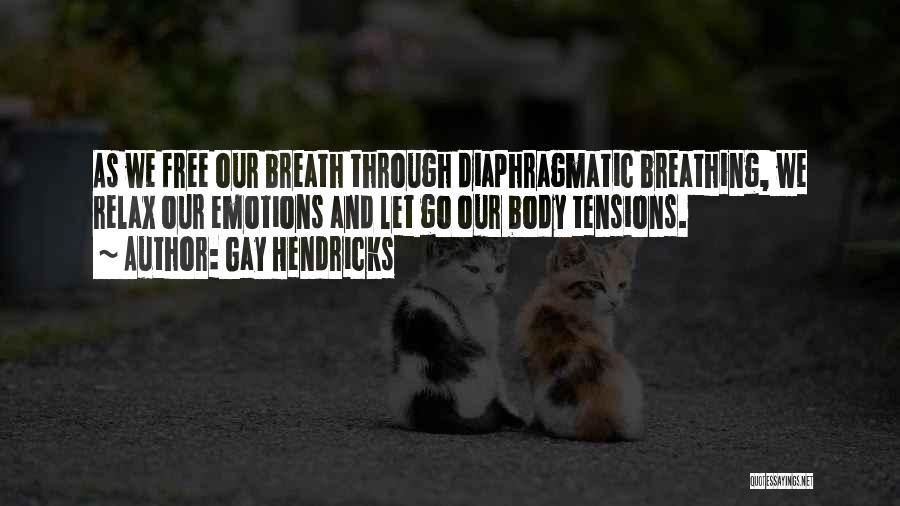 Tensions Free Quotes By Gay Hendricks