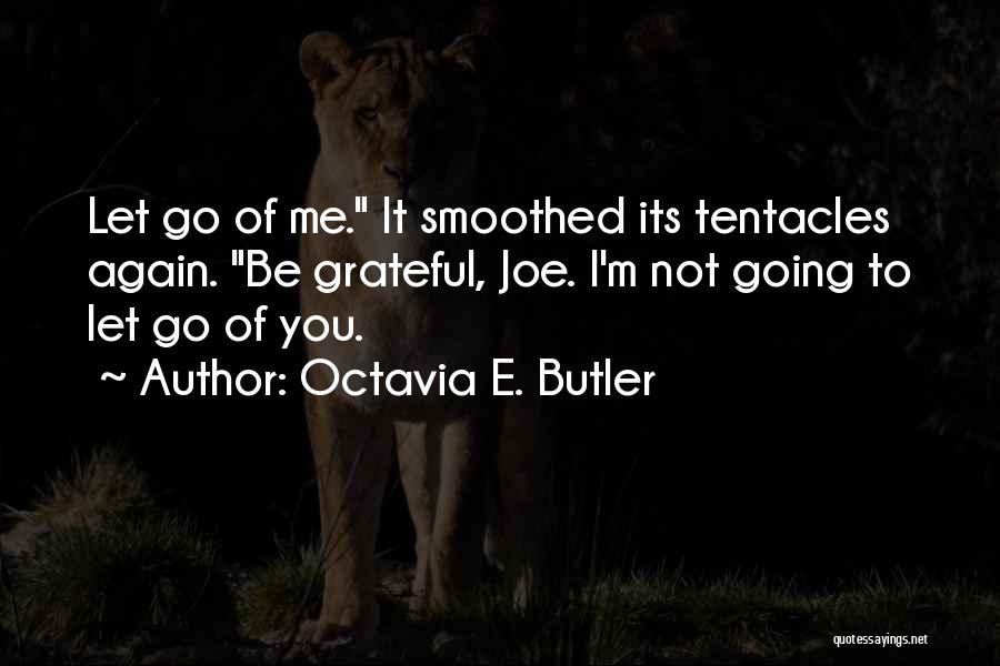Tentacles Quotes By Octavia E. Butler