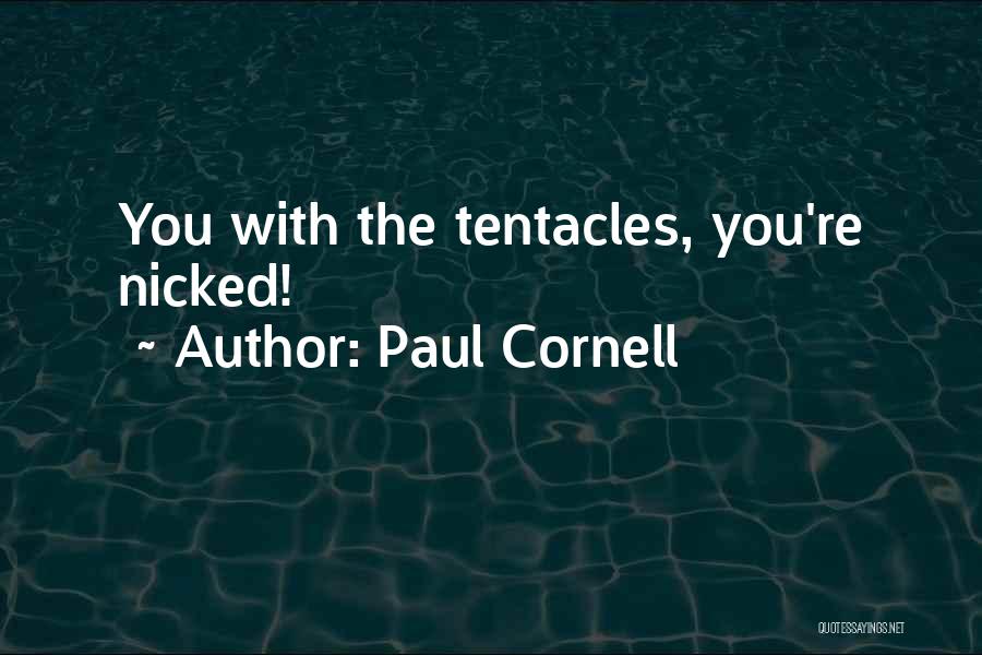 Tentacles Quotes By Paul Cornell