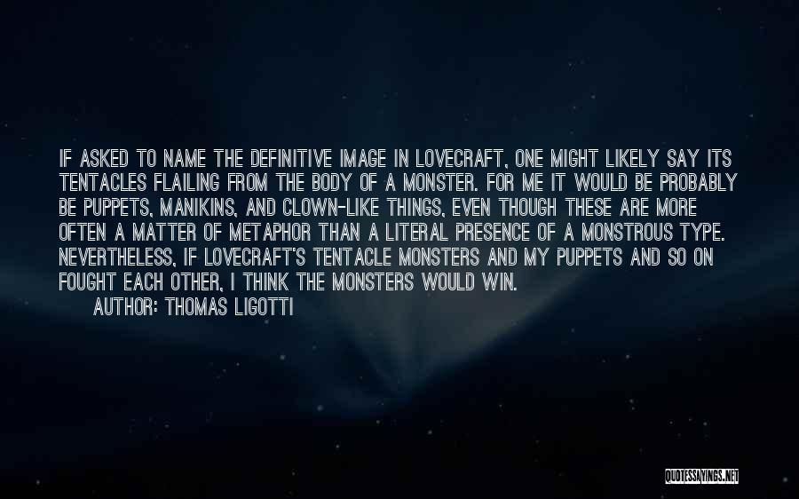 Tentacles Quotes By Thomas Ligotti