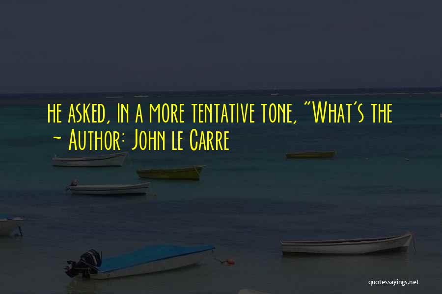 Tentative Quotes By John Le Carre