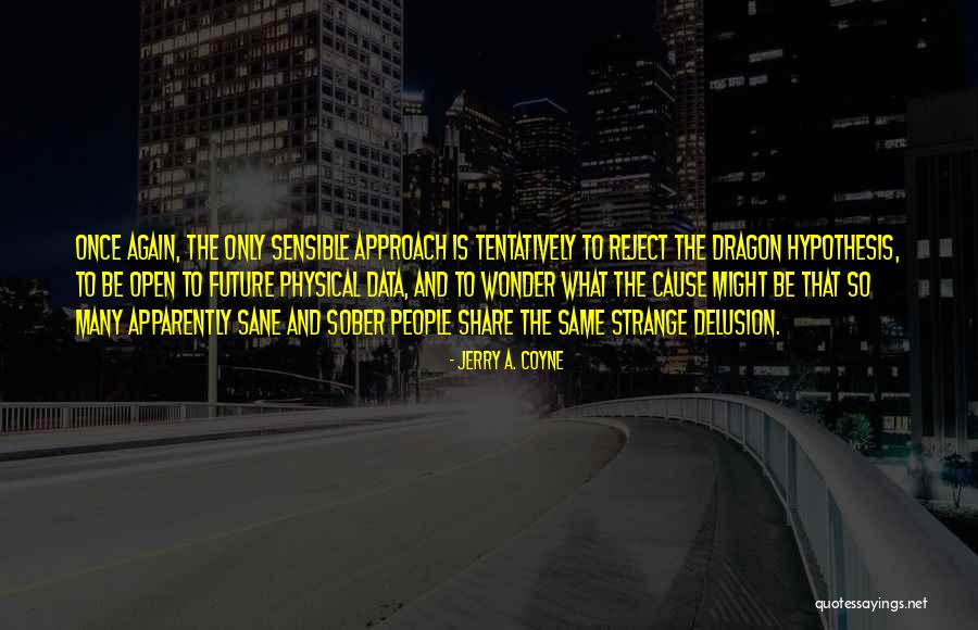 Tentatively Quotes By Jerry A. Coyne Tentatively Quotes By Jerry A. Coyne