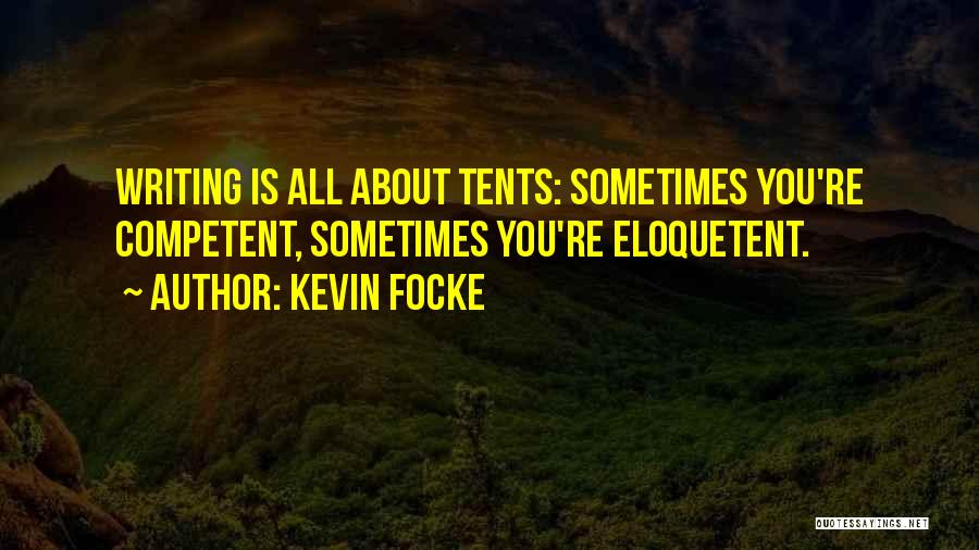 Tents Quotes By Kevin Focke