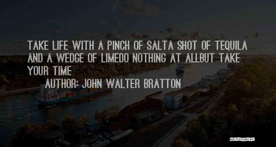 Tequila And Lime Quotes By John Walter Bratton