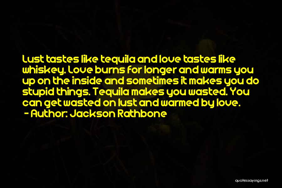 Tequila And Love Quotes By Jackson Rathbone