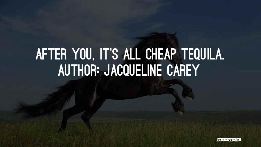 Tequila And Love Quotes By Jacqueline Carey