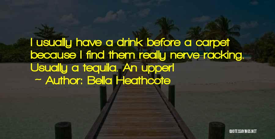 Tequila Drink Quotes By Bella Heathcote