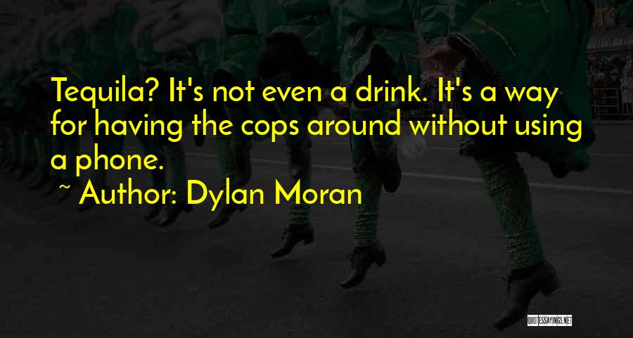 Tequila Drink Quotes By Dylan Moran