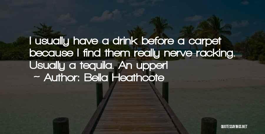 Tequila Quotes By Bella Heathcote