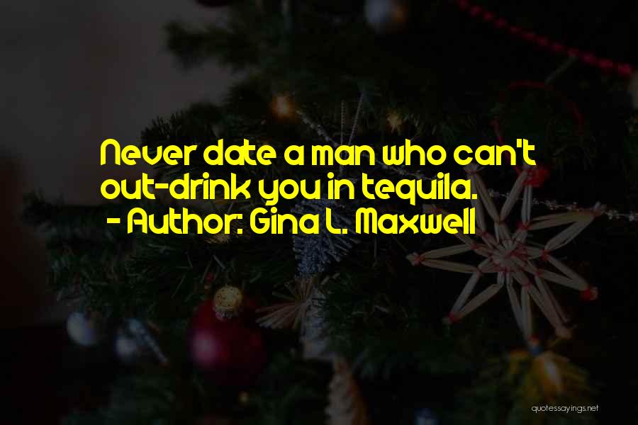 Tequila Quotes By Gina L. Maxwell