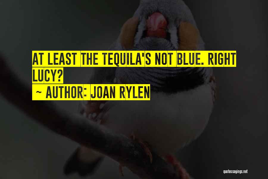 Tequila Quotes By Joan Rylen