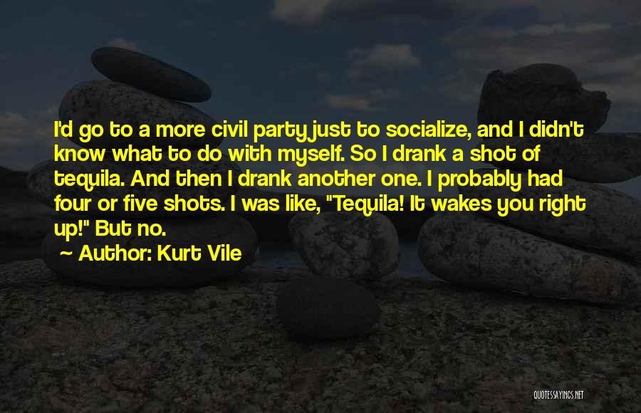 Tequila Quotes By Kurt Vile