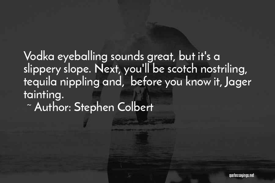 Tequila Quotes By Stephen Colbert