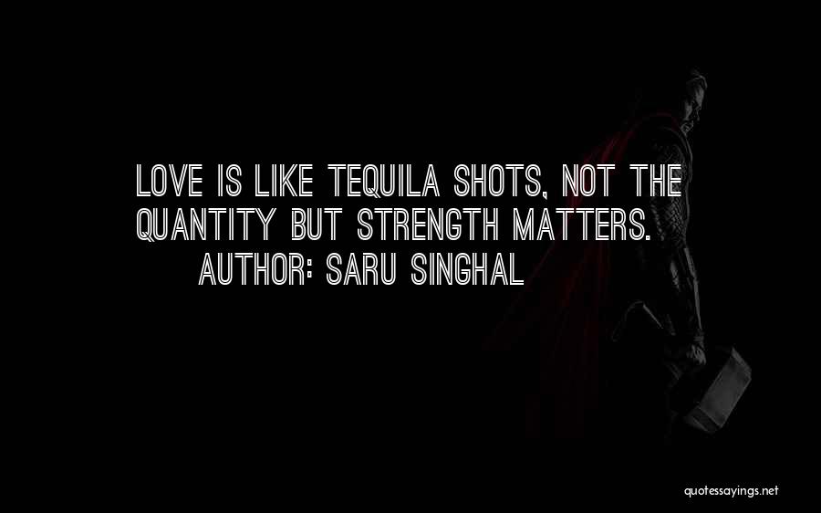 Tequila Shots Quotes By Saru Singhal