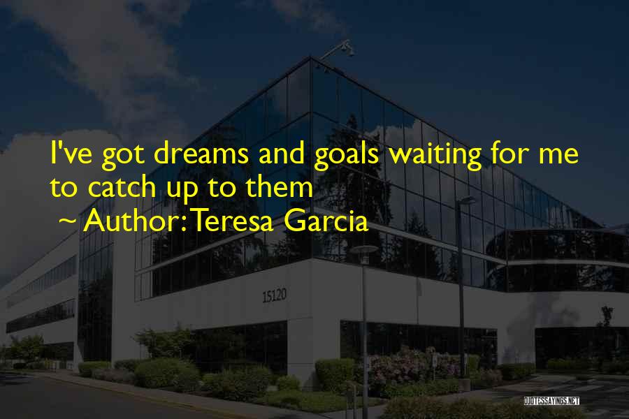 Teresa Garcia Quotes 1138218