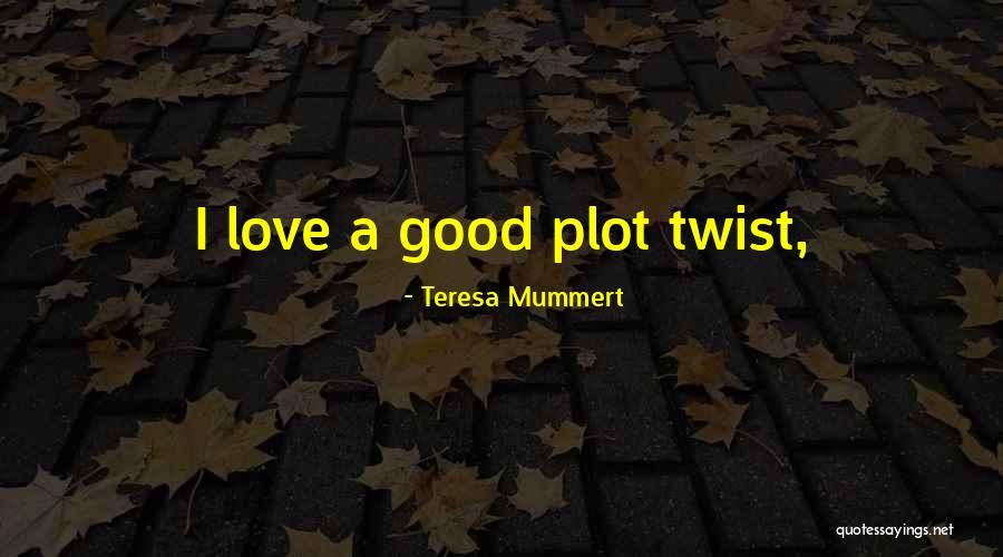 Teresa Mummert Quotes 1251831