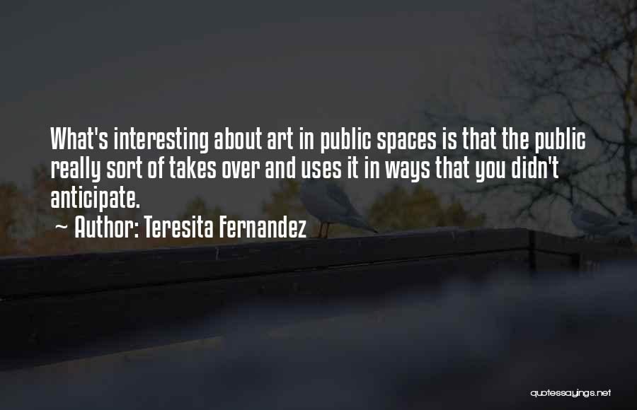 Teresita Fernandez Quotes 1186100