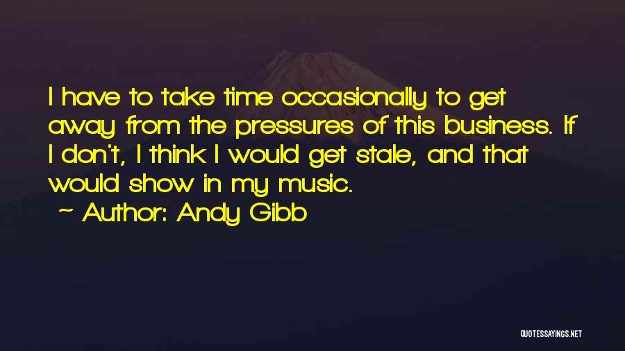 Terhes G Quotes By Andy Gibb