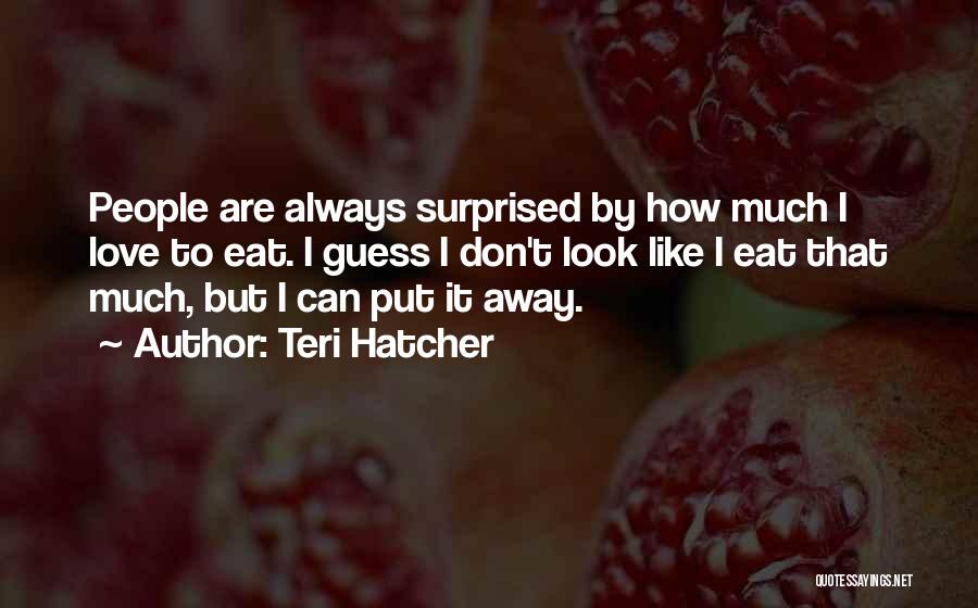 Teri Hatcher Quotes 2140188