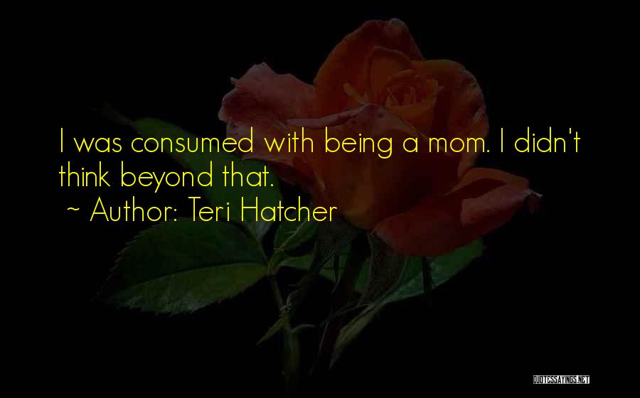 Teri Hatcher Quotes 385999