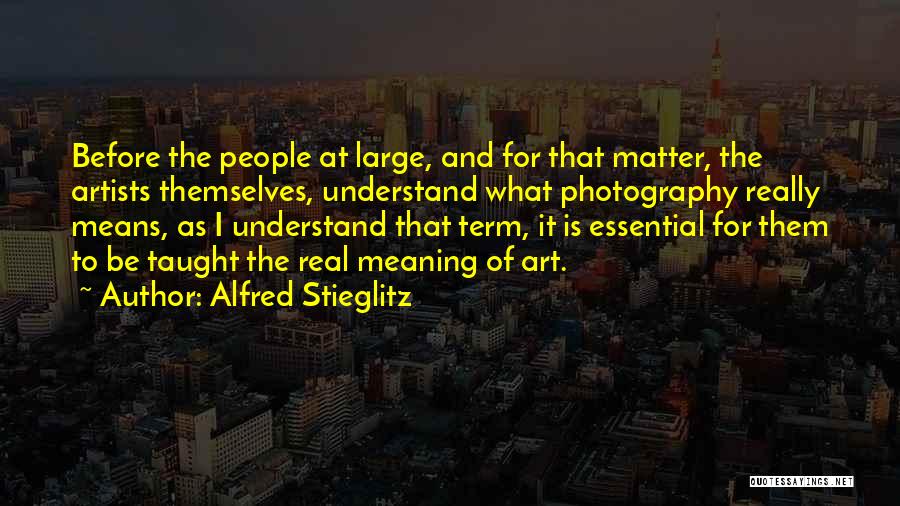 Term Of Art Quotes By Alfred Stieglitz