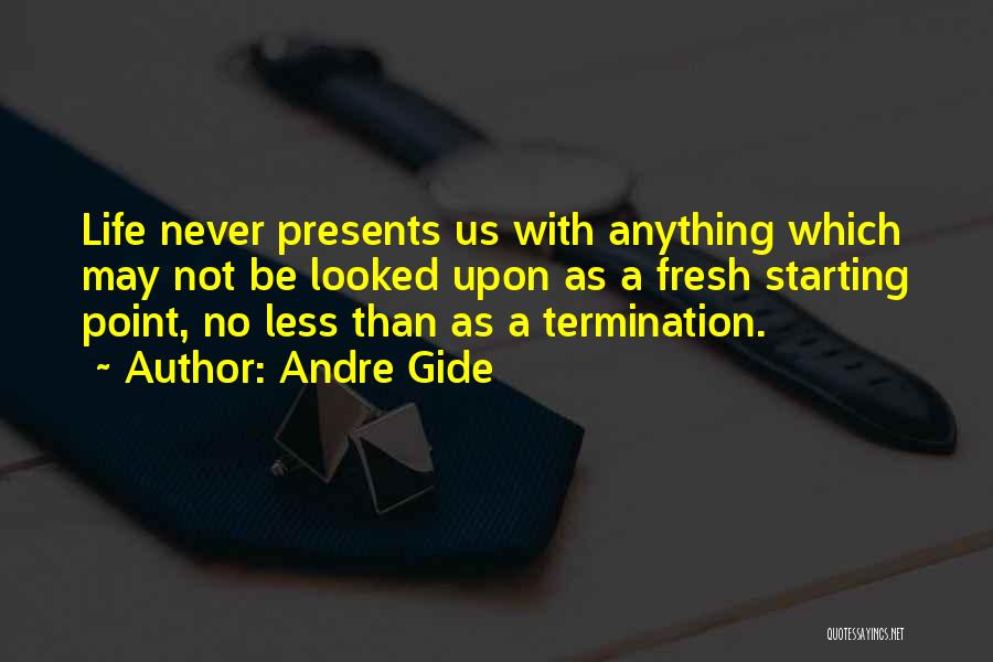 Termination Quotes By Andre Gide