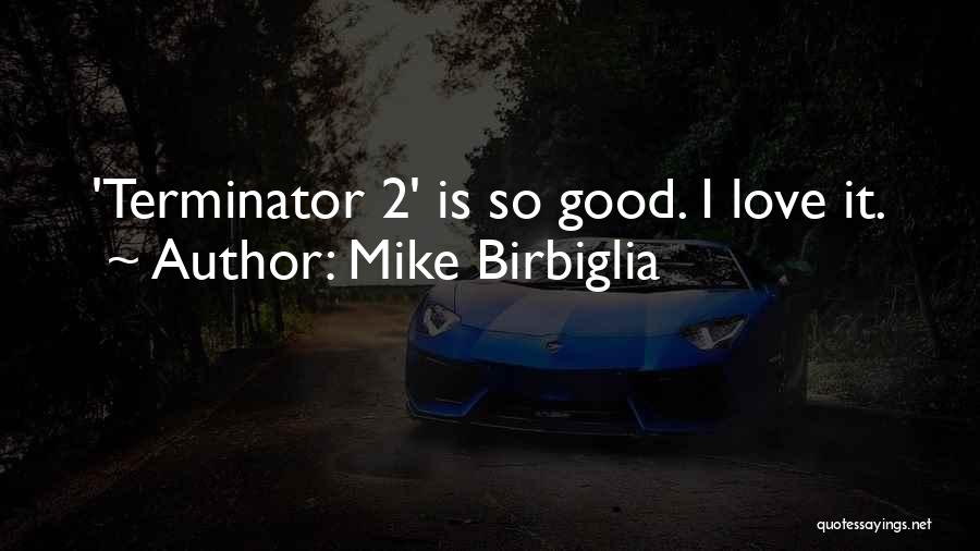 Terminator Quotes By Mike Birbiglia