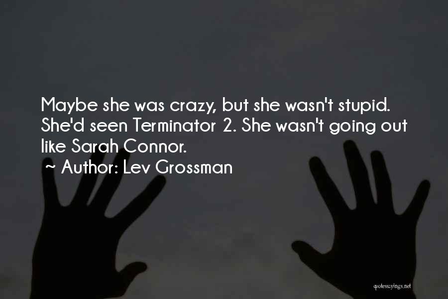 Terminator Sarah Connor Quotes By Lev Grossman
