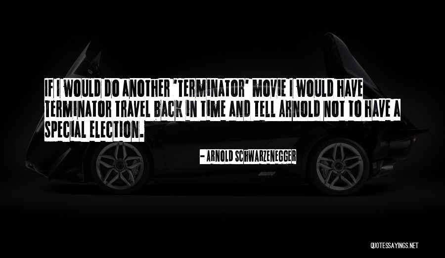 Terminator Schwarzenegger Quotes By Arnold Schwarzenegger