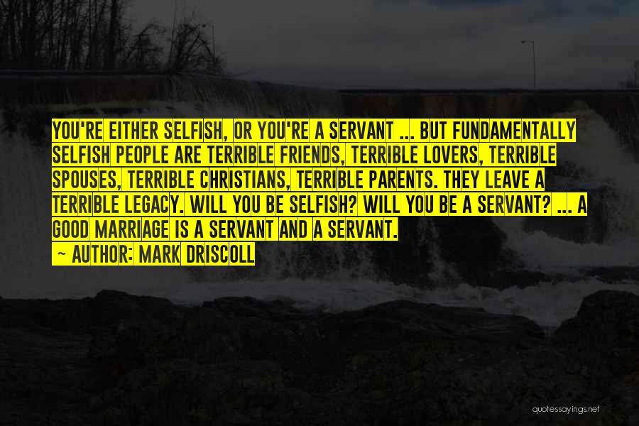 Terrible Friends Quotes By Mark Driscoll