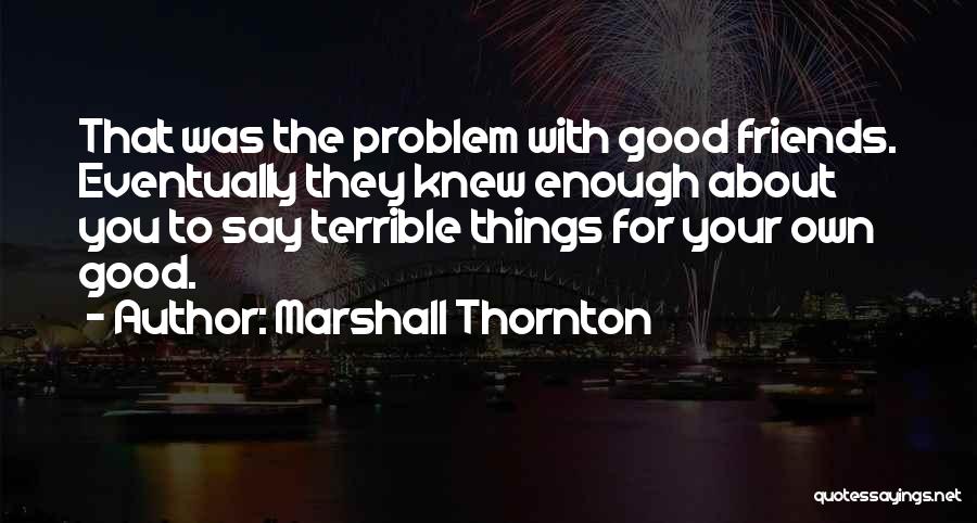 Terrible Friends Quotes By Marshall Thornton