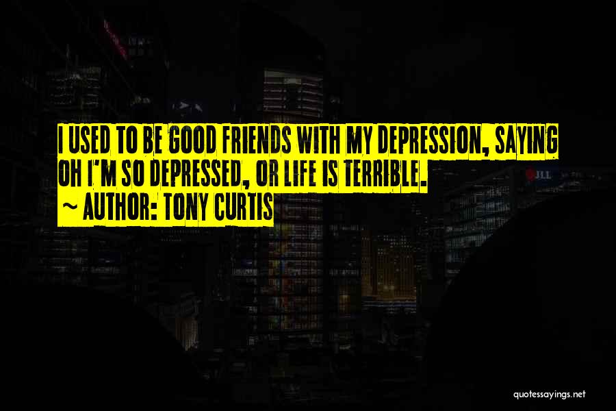 Terrible Friends Quotes By Tony Curtis