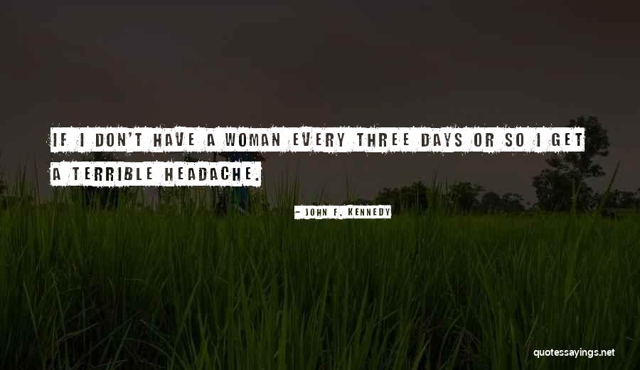 Terrible Headache Quotes By John F. Kennedy Terrible Headache Quotes By John F. Kennedy