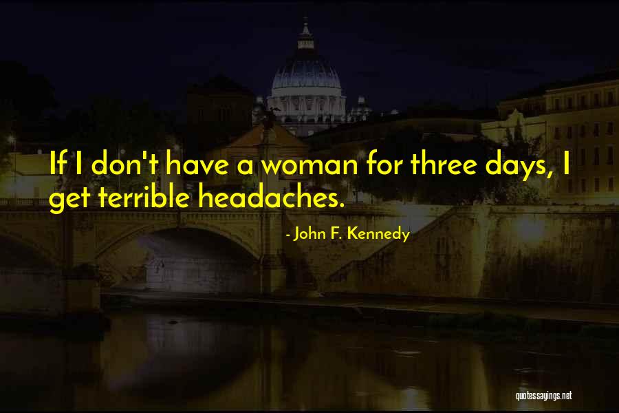 Terrible Headache Quotes By John F. Kennedy Terrible Headache Quotes By John F. Kennedy