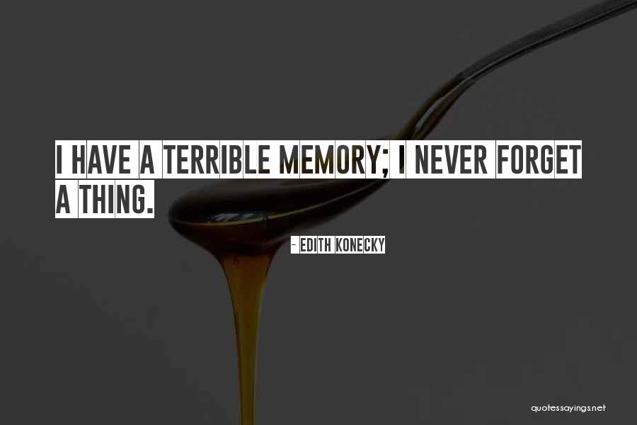 Terrible Memory Quotes By Edith Konecky Terrible Memory Quotes By Edith Konecky