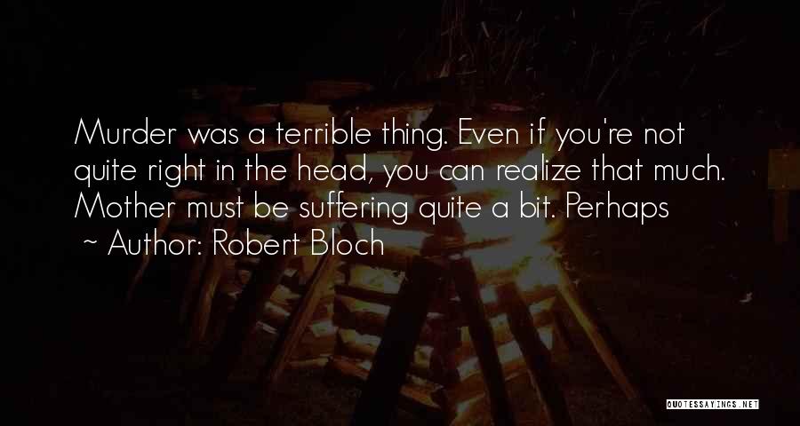 Terrible Mother Quotes By Robert Bloch