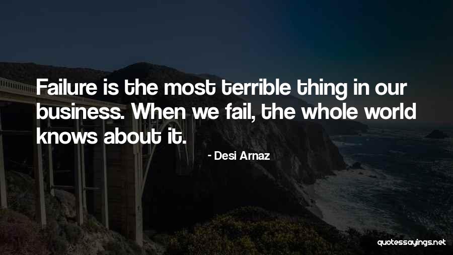 Terrible World Quotes By Desi Arnaz Terrible World Quotes By Desi Arnaz