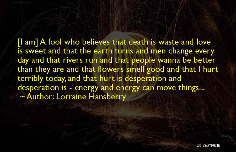 Terribly Hurt Quotes By Lorraine Hansberry