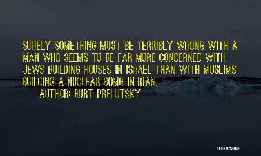 Terribly Wrong Quotes By Burt Prelutsky